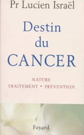 Couverture du produit · DESTIN DU CANCER. Nature, traitement, prévention
