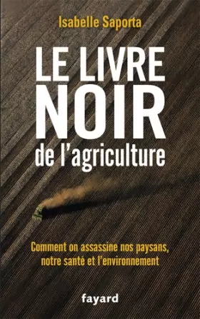 Couverture du produit · Le livre noir de l'agriculture: Comment on assassine nos paysans, notre santé et l'environnement