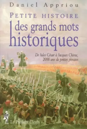 Couverture du produit · PETITE HISTOIRE DES GRANDS MOTS HISTORIQUES. De Jules César à Jacques Chirac, 2000 ans de petites phrases