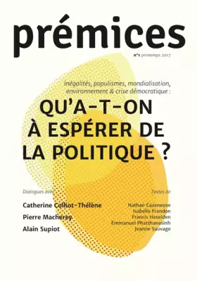 Couverture du produit · PREMICES N 1 PRINTEMPS 2017 Qu'a -t-on à espérer de la politique?