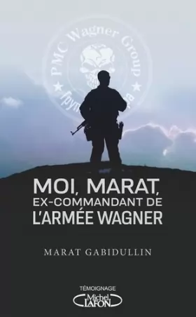 Couverture du produit · Moi, Marat, ex-commandant de l'armée Wagner - Les dessous de l'armée secrète de Poutine enfin révélé