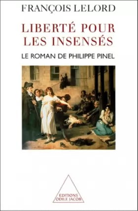 Couverture du produit · Liberté pour les insensés : Le roman de Philippe Pinel
