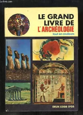 Couverture du produit · Le grand livre de l' archéologie tout en couleurs