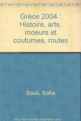 Couverture du produit · Grèce 2004 : Histoire, arts, moeurs et coutumes, routes