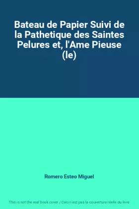 Couverture du produit · Bateau de Papier Suivi de la Pathetique des Saintes Pelures et, l'Ame Pieuse (le)
