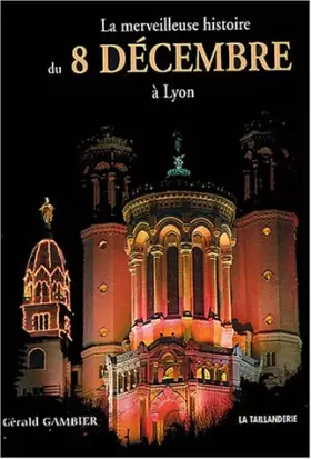 Couverture du produit · La merveilleuse histoire du 8 décembre à Lyon