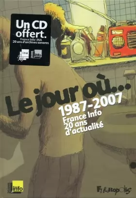 Couverture du produit · Le jour où...: 1987-2007 : France Info, 20 ans d'actualité