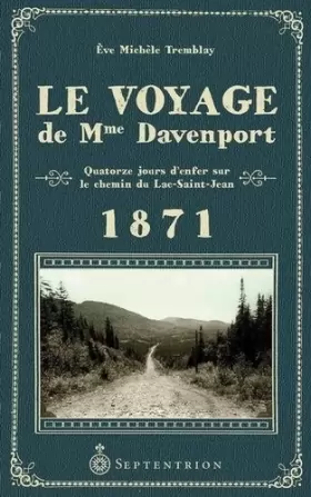 Couverture du produit · Le voyage de Mme Davenport. Quatorze jours d'enfer sur le chemin du Lac-Saint-Jean 1871