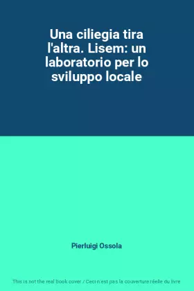 Couverture du produit · Una ciliegia tira l'altra. Lisem: un laboratorio per lo sviluppo locale