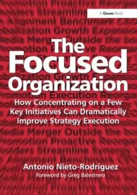 Couverture du produit · The Focused Organization: How Concentrating on a Few Key Initiatives Can Dramatically Improve Strategy Execution