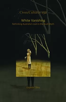 Couverture du produit · White Vanishing: Rethinking Australia's Lost-in-the-bush Myth