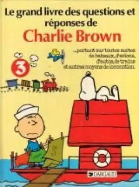 Couverture du produit · Le Grand livre des questions et réponses de Charlie Brown-- portant sur toutes sortes de bateaux, d'avions, d'autos, de trains 