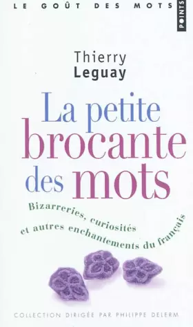 Couverture du produit · La Petite Brocante des mots. Bizarreries, curiosités et autres enchantements du français