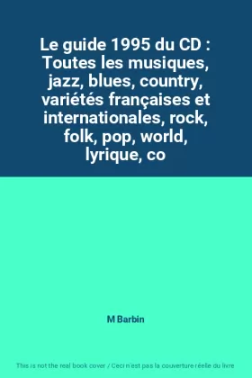 Couverture du produit · Le guide 1995 du CD : Toutes les musiques, jazz, blues, country, variétés françaises et internationales, rock, folk, pop, world