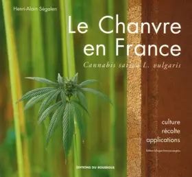 Couverture du produit · Le Chanvre en France : Cannabis sativa L. vulgaris, édition bilingue français-anglais