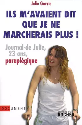 Couverture du produit · Ils m'avaient dit que je ne marcherais plus : Journal de Julie, vingt-trois ans, paraplégique
