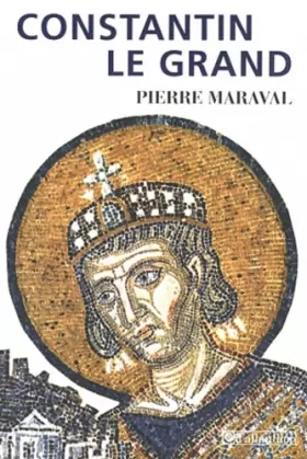 Couverture du produit · Constantin le Grand : Empereur romain, empereur chrétien (306-337)