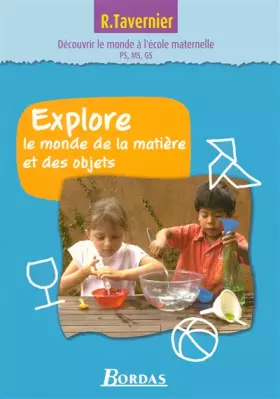 Explore le monde de la matière et des objets - Jeanne Lamarque, Marie-Anne Pierrard, Marie-Jo Coqblin, Magalie Margotin-Passat, Monique Hibon et Raymond Tavernier