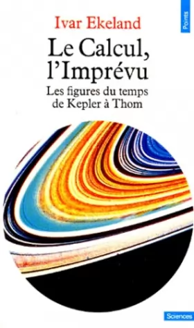 Couverture du produit · LE CALCUL, L'IMPREVU. Les figures du temps de Kepler à Thom