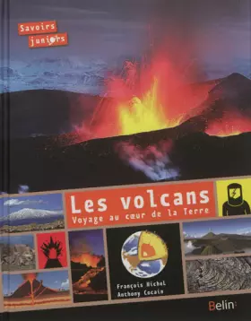 Volcans, voyage dans les profondeurs de la Terre - François Michel et Anthony Cocain