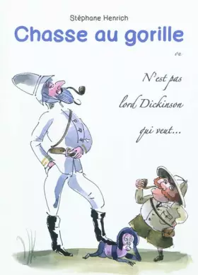 Couverture du produit · Chasse au gorille ou N'est pas lord Dickinson qui veut... : Journal d'un explorateur