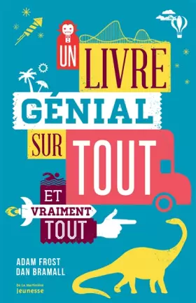 Un livre génial sur tout et vraiment tout - Adam Frost