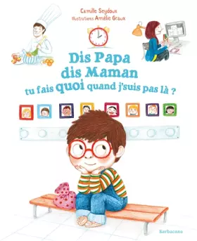 Couverture du produit · DIS PAPA, DIS MAMAN, TU FAIS QUOI QUAND J'SUIS PAS LA ? (ALBUMS SARBACANE)