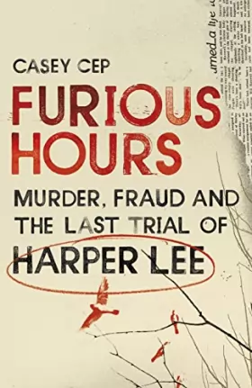 Couverture du produit · Furious Hours: Murder, Fraud and the Last Trial of Harper Lee