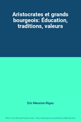 Couverture du produit · Aristocrates et grands bourgeois: Éducation, traditions, valeurs