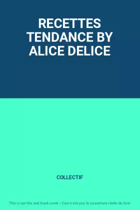 Couverture du produit · RECETTES TENDANCE BY ALICE DELICE
