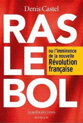 Couverture du produit · Ras le bol : Ou l'imminence de la nouvelle Révolution française