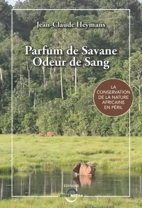 Couverture du produit · Parfum de Savane, Odeur de Sang, La conservation de la nature africaine en péril