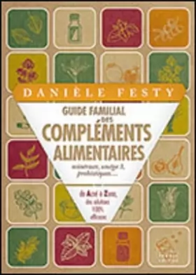 Couverture du produit · Guide familial des compléments alimentaires Minéraux, oméga 3, probiotiques... [Broché] Danièle Festy
