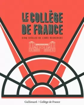 Couverture du produit · Le Collège de France: Cinq siècles de libre recherche