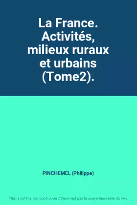 Couverture du produit · La France. Activités, milieux ruraux et urbains (Tome2).