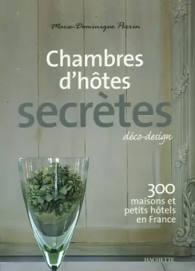Couverture du produit · Chambres d'hôtes secrètes : 300 maisons et petits hôtels en France