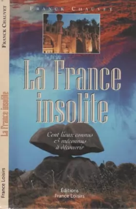 Couverture du produit · La France insolite - Cent lieux connus et méconnus à découvrir