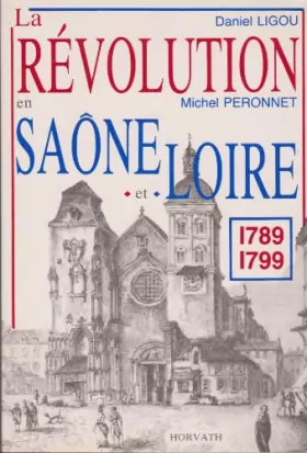 Couverture du produit · La Révolution dans la Saône-et-Loire : 1789-1799 (La Révolution française dans les départements .)