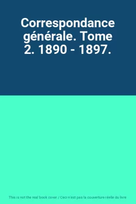 Couverture du produit · Correspondance générale. Tome 2. 1890 - 1897.