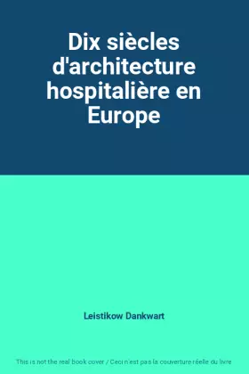 Couverture du produit · Dix siècles d'architecture hospitalière en Europe