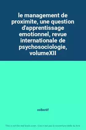 Couverture du produit · le management de proximite, une question d'apprentissage emotionnel, revue internationale de psychosociologie, volumeXII