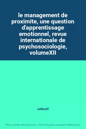 Couverture du produit · le management de proximite, une question d'apprentissage emotionnel, revue internationale de psychosociologie, volumeXII