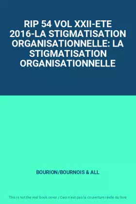 Couverture du produit · RIP 54 VOL XXII-ETE 2016-LA STIGMATISATION ORGANISATIONNELLE: LA STIGMATISATION ORGANISATIONNELLE