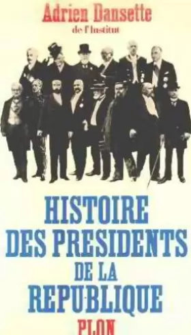 Couverture du produit · Histoire des présidents de la République : De Louis-Napoléon Bonaparte à Georges Pompidou