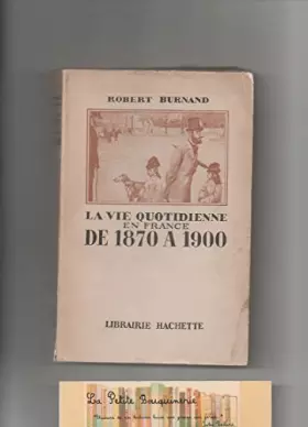 Couverture du produit · Robert Burnand. La Vie quotidienne en France de 1870 à 1900