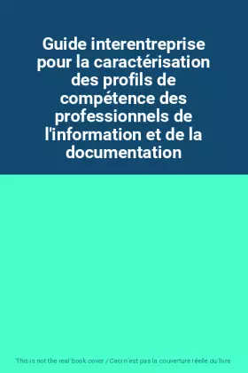 Couverture du produit · Guide interentreprise pour la caractérisation des profils de compétence des professionnels de l'information et de la documentat