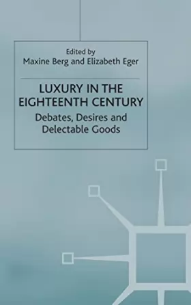 Couverture du produit · Luxury in the Eighteenth Century: Debates, Desires and Delectable Goods