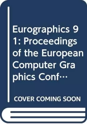 Couverture du produit · Eurographics 91: Proceedings of the European Computer Graphics Conference and Exhibition Vienna Austria 2-6 September 1991