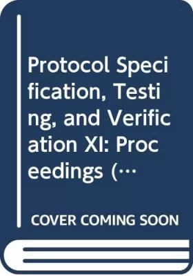 Couverture du produit · Protocol Specification, Testing, and Verification XI: Proceedings
