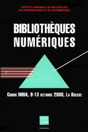 Couverture du produit · Bibliothèques numériques : cours INRIA, 9-13 octobre 2000 : La Bresse